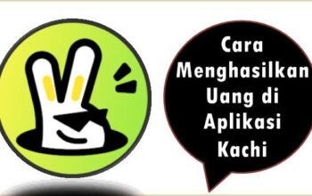 Cara Menghasilkan Uang di Aplikasi Kachi