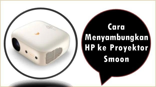 Cara Menyambungkan HP ke Proyektor Smoon