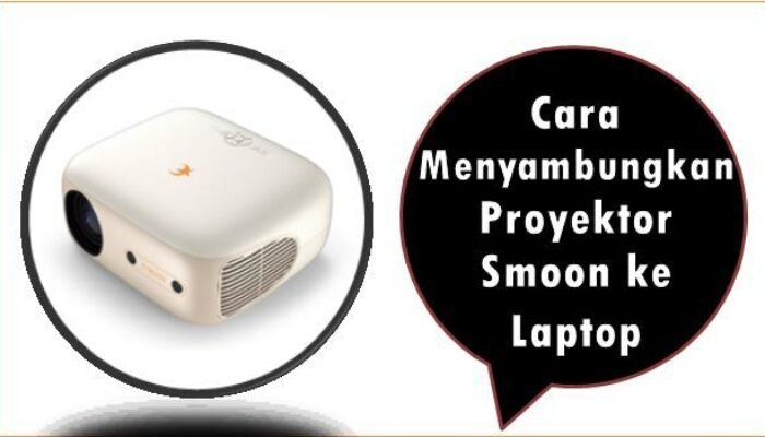 Cara Menyambungkan Proyektor Smoon ke Laptop