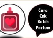 Cara Cek Batch Parfum