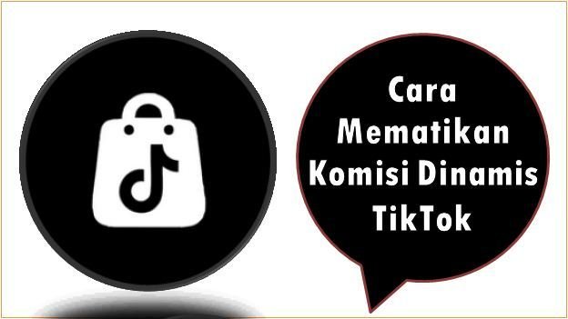 Cara Mematikan Komisi Dinamis TikTok