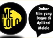 Daftar Film yang Bagus di Aplikasi Melolo