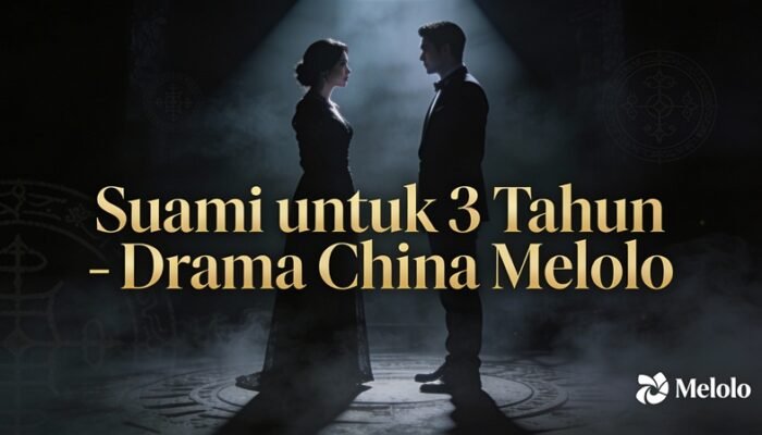 Suami Untuk 3 Tahun – Drama China Melolo