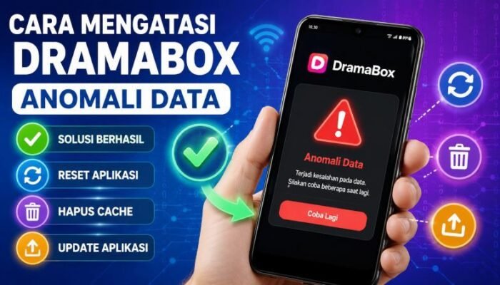 Cara Mengatasi DramaBox Anomali Data: 7 Solusi Lengkap & Teruji 2026